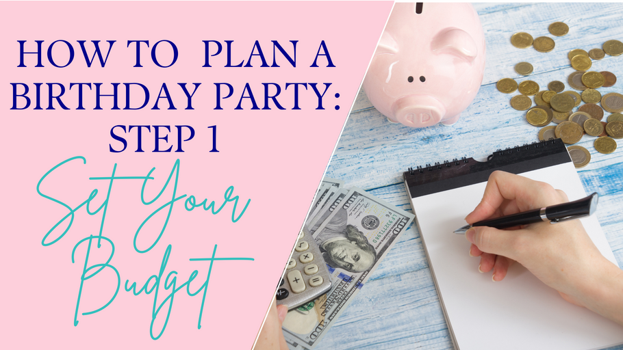 Guide to Birthday Party Planning - Step 1: Setting your Budget