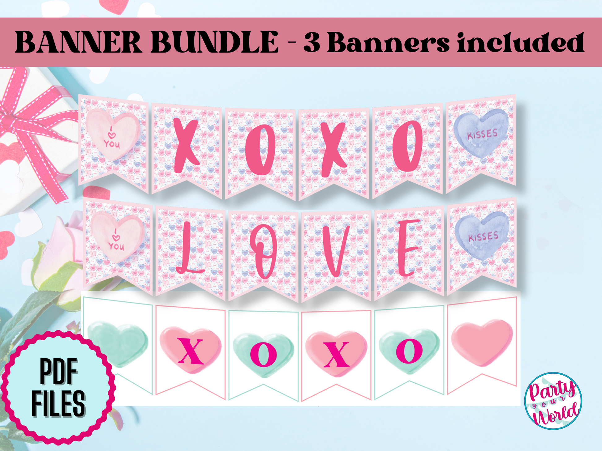  A promotional graphic for a Valentine’s Day banner bundle including three printable designs. The banners spell out "XOXO" and "LOVE" with pastel-colored heart and floral patterns, featuring phrases like "Kisses" and "I ♥ You." The text reads "Banner Bundle - 3 Banners included" and highlights "PDF files." The Party Your World logo appears in the bottom right corner. The background includes Valentine’s-themed props like a pink ribbon-wrapped gift and roses.