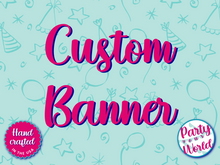 Load image into Gallery viewer, RESERVED for Ayla W. Custom Banners by Party Your World