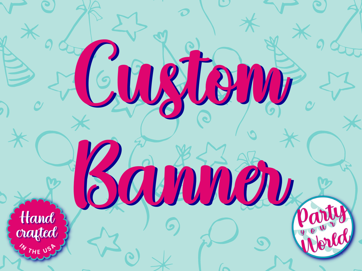 RESERVED for Ayla W. Custom Banners by Party Your World