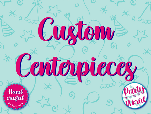 Custom Centerpieces by Party Your World