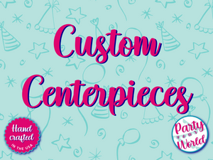 Custom Centerpieces by Party Your World